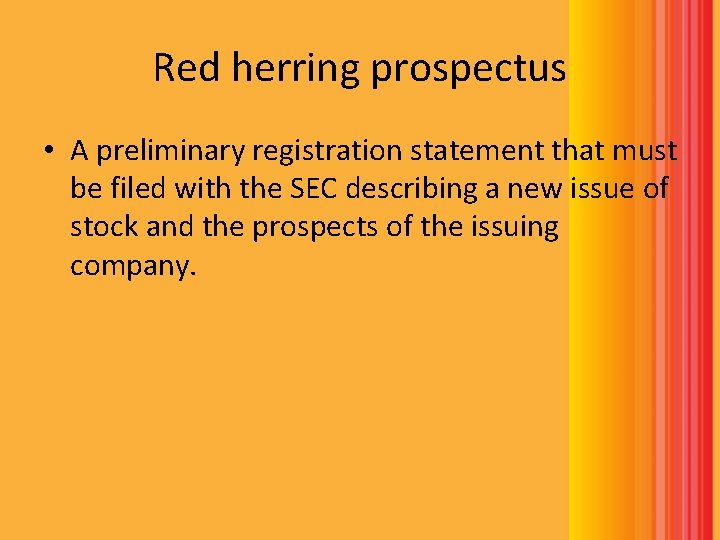 Red herring prospectus • A preliminary registration statement that must be filed with the Red herring prospectus • A preliminary registration statement that must be filed with the