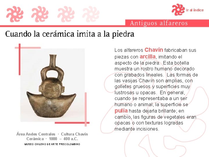 ir al índice Los alfareros Chavín fabricaban sus piezas con arcilla, imitando el aspecto