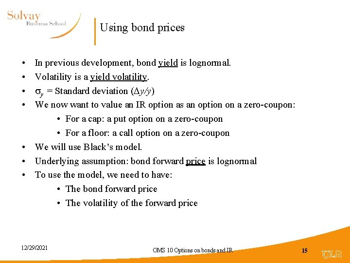 Using bond prices • • In previous development, bond yield is lognormal. Volatility is