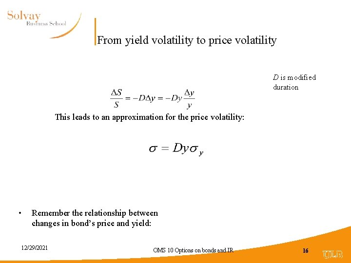 From yield volatility to price volatility D is modified duration This leads to an