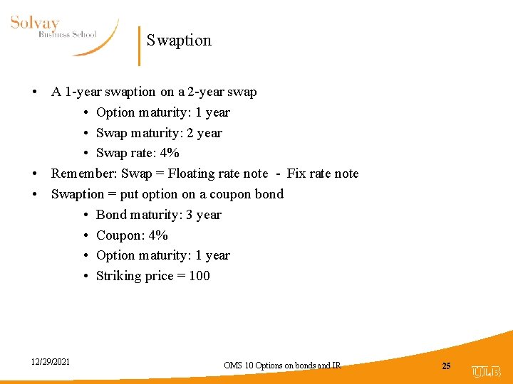 Swaption • A 1 -year swaption on a 2 -year swap • Option maturity: