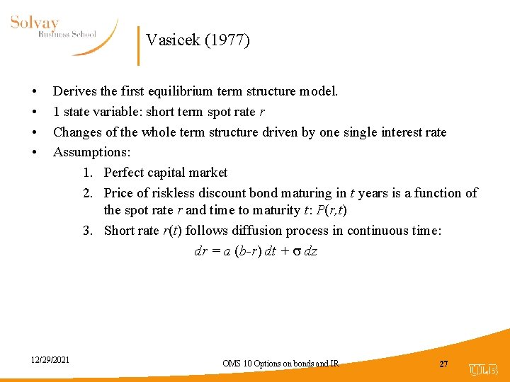 Vasicek (1977) • • Derives the first equilibrium term structure model. 1 state variable: