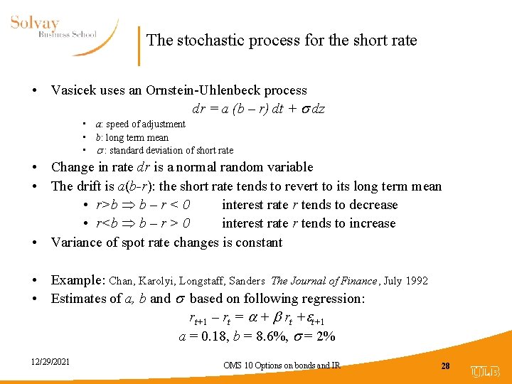 The stochastic process for the short rate • Vasicek uses an Ornstein-Uhlenbeck process dr