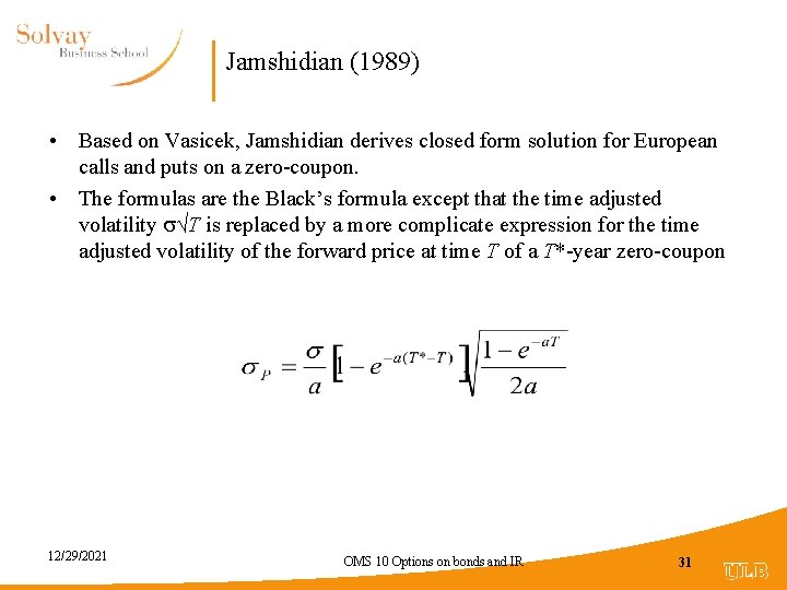 Jamshidian (1989) • Based on Vasicek, Jamshidian derives closed form solution for European calls