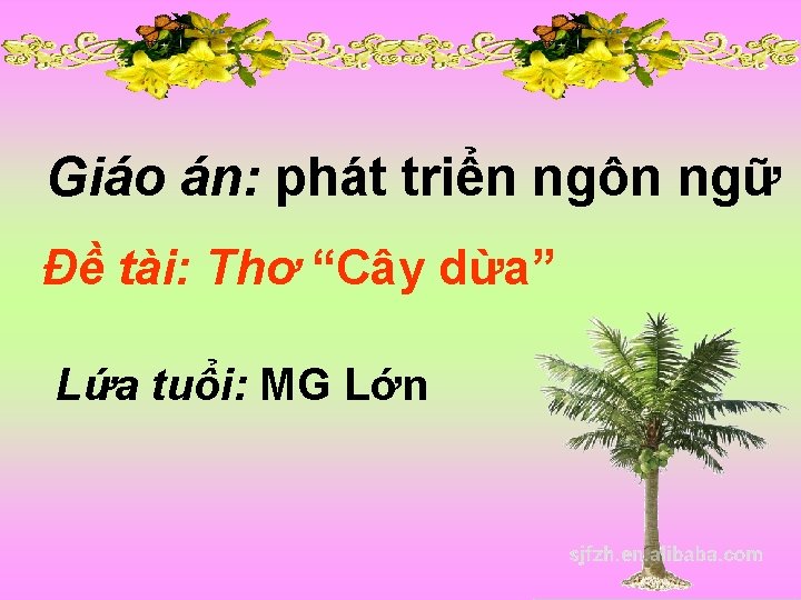 Giáo án: phát triển ngôn ngữ Đề tài: Thơ “Cây dừa” Lứa tuổi: MG