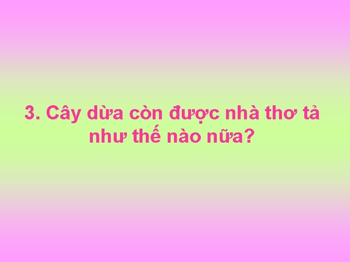 3. Cây dừa còn được nhà thơ tả như thế nào nữa? 