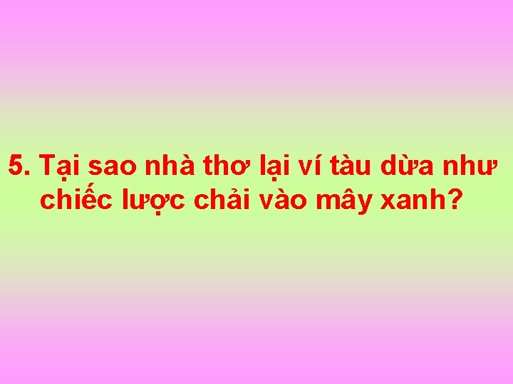 5. Tại sao nhà thơ lại ví tàu dừa như chiếc lược chải vào