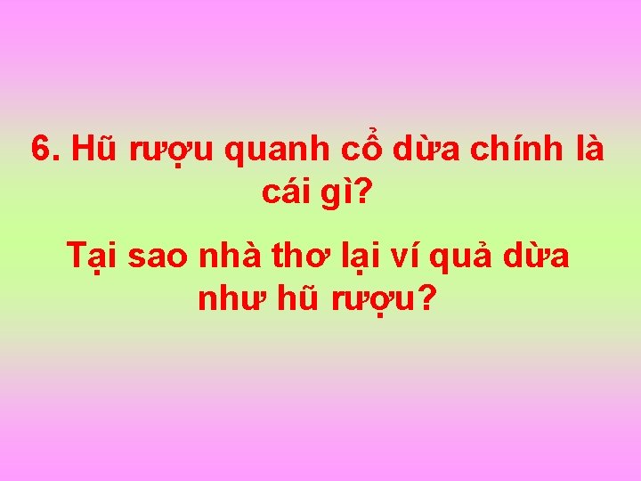 6. Hũ rượu quanh cổ dừa chính là cái gì? Tại sao nhà thơ
