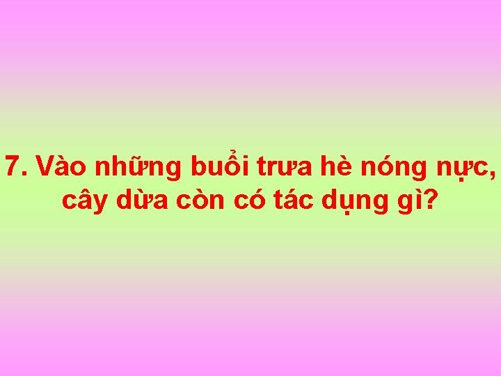 7. Vào những buổi trưa hè nóng nực, cây dừa còn có tác dụng