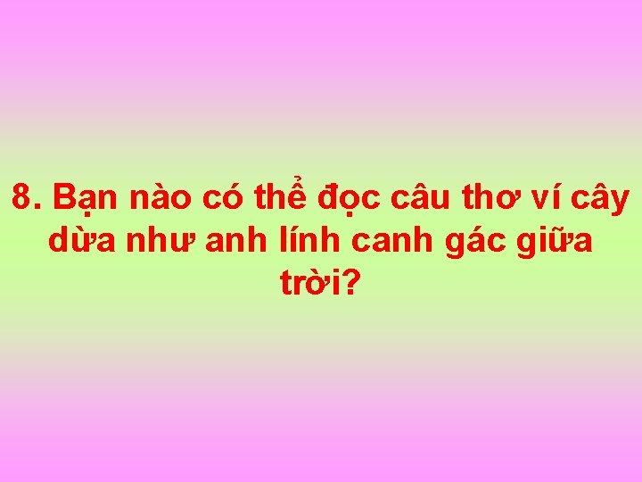 8. Bạn nào có thể đọc câu thơ ví cây dừa như anh lính