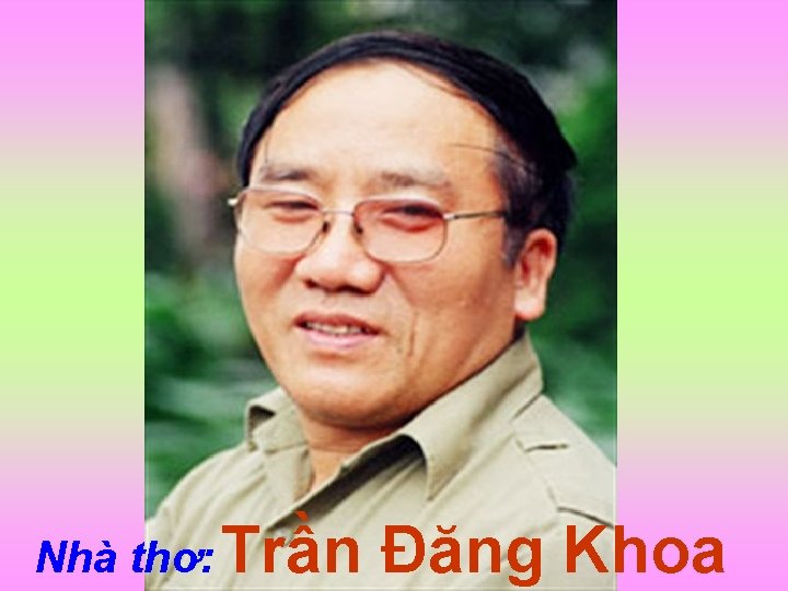 Nhà thơ: Trần Đăng Khoa 