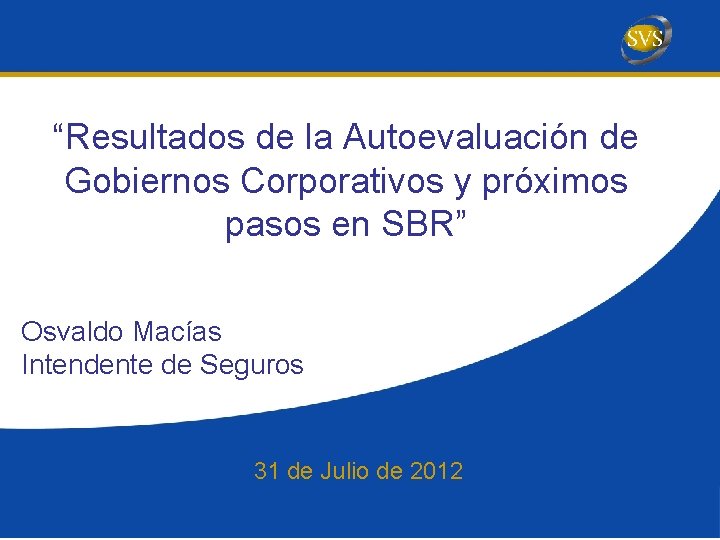 “Resultados de la Autoevaluación de Gobiernos Corporativos y próximos pasos en SBR” Osvaldo Macías