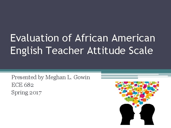 Evaluation of African American English Teacher Attitude Scale Presented by Meghan L. Gowin ECE