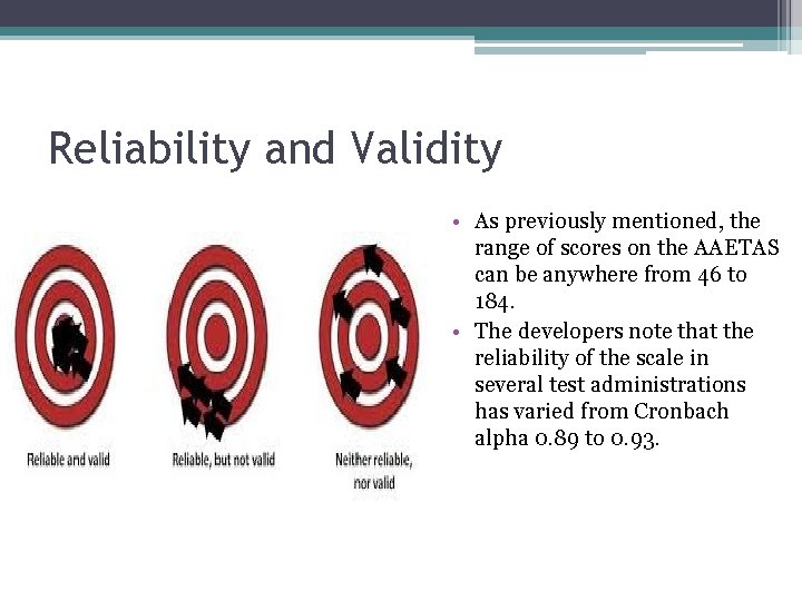 Reliability and Validity • As previously mentioned, the range of scores on the AAETAS