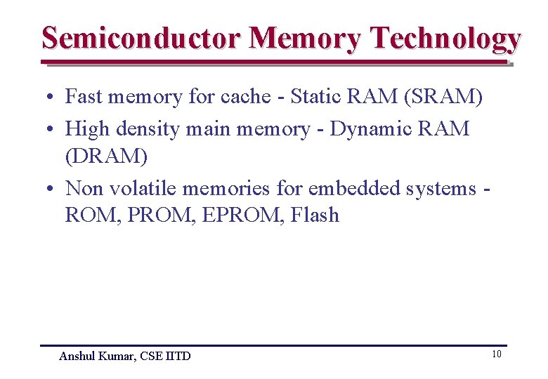 Semiconductor Memory Technology • Fast memory for cache - Static RAM (SRAM) • High
