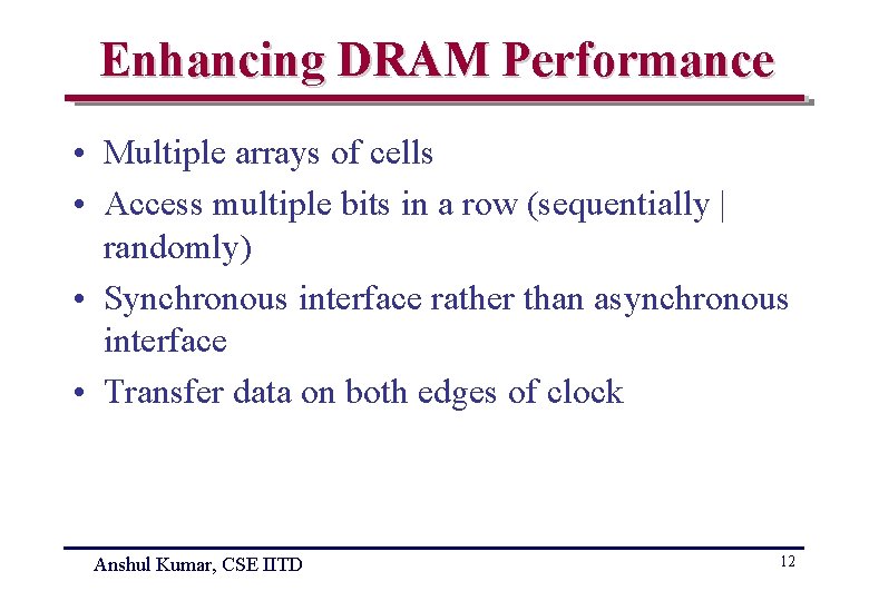 Enhancing DRAM Performance • Multiple arrays of cells • Access multiple bits in a