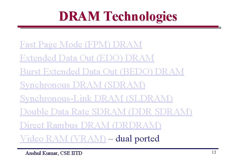 DRAM Technologies Fast Page Mode (FPM) DRAM Extended Data Out (EDO) DRAM Burst Extended