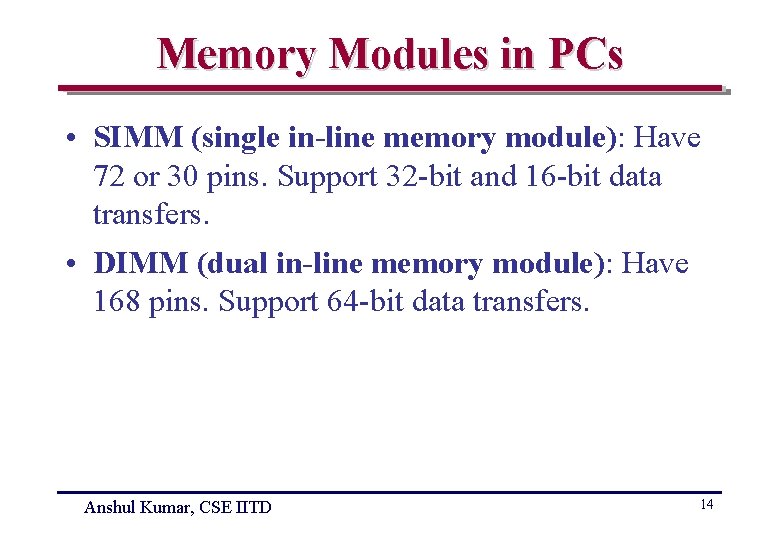 Memory Modules in PCs • SIMM (single in-line memory module): Have 72 or 30