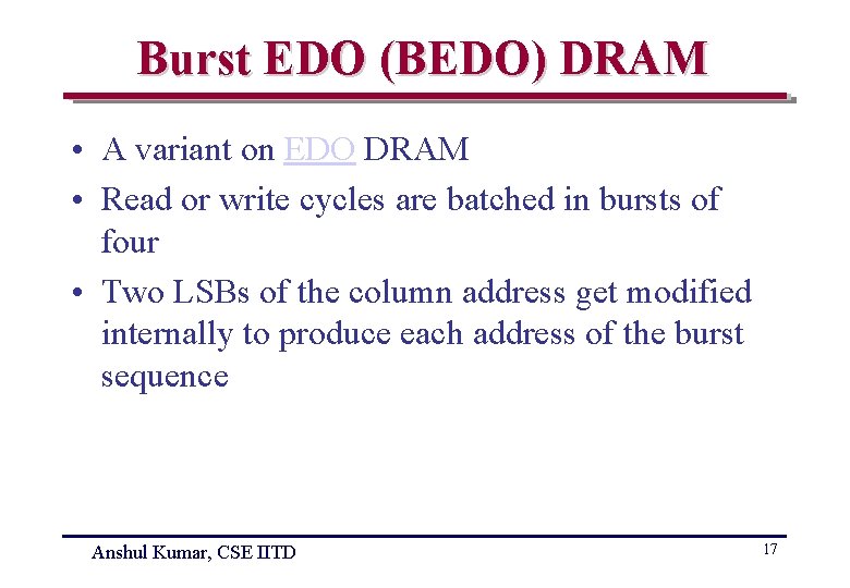 Burst EDO (BEDO) DRAM • A variant on EDO DRAM • Read or write