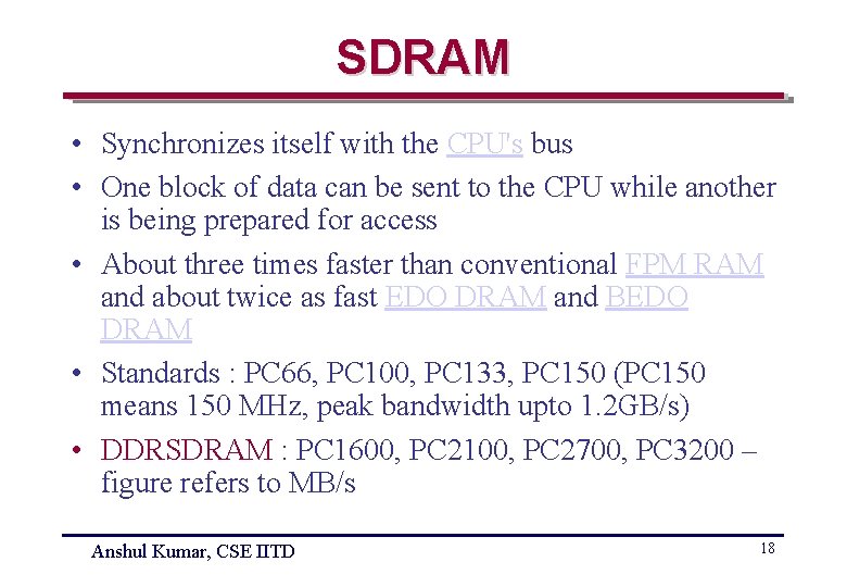 SDRAM • Synchronizes itself with the CPU's bus • One block of data can