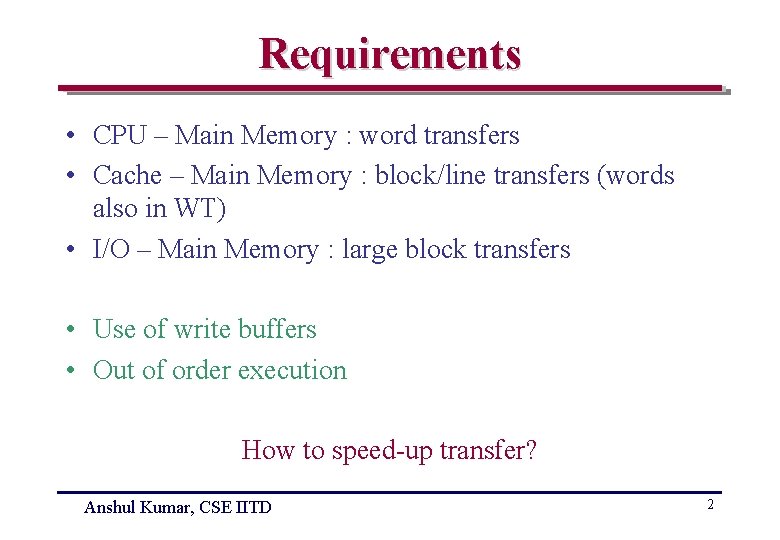 Requirements • CPU – Main Memory : word transfers • Cache – Main Memory