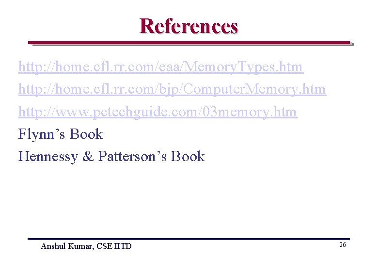 References http: //home. cfl. rr. com/eaa/Memory. Types. htm http: //home. cfl. rr. com/bjp/Computer. Memory.