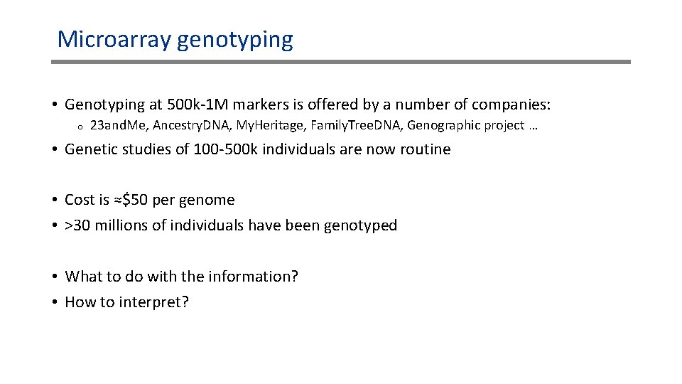 Microarray genotyping • Genotyping at 500 k-1 M markers is offered by a number