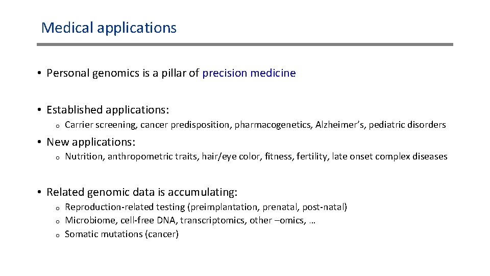Medical applications • Personal genomics is a pillar of precision medicine • Established applications: