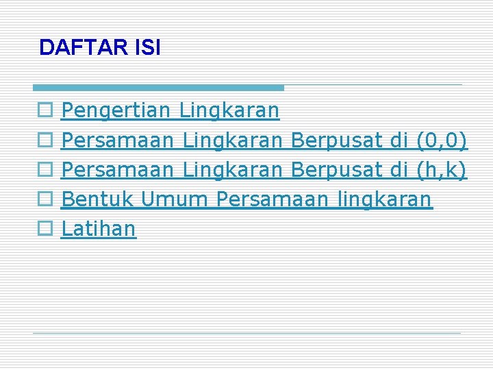 DAFTAR ISI o o o Pengertian Lingkaran Persamaan Lingkaran Berpusat di (0, 0) Persamaan
