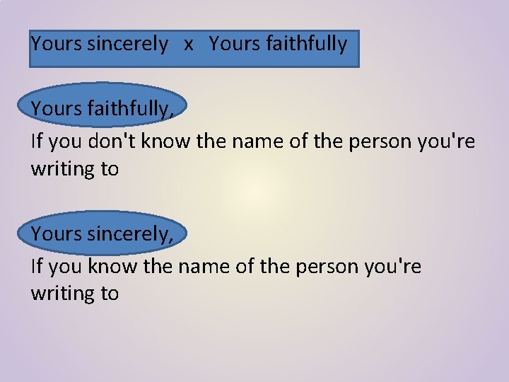 Yours sincerely x Yours faithfully, If you don't know the name of the person