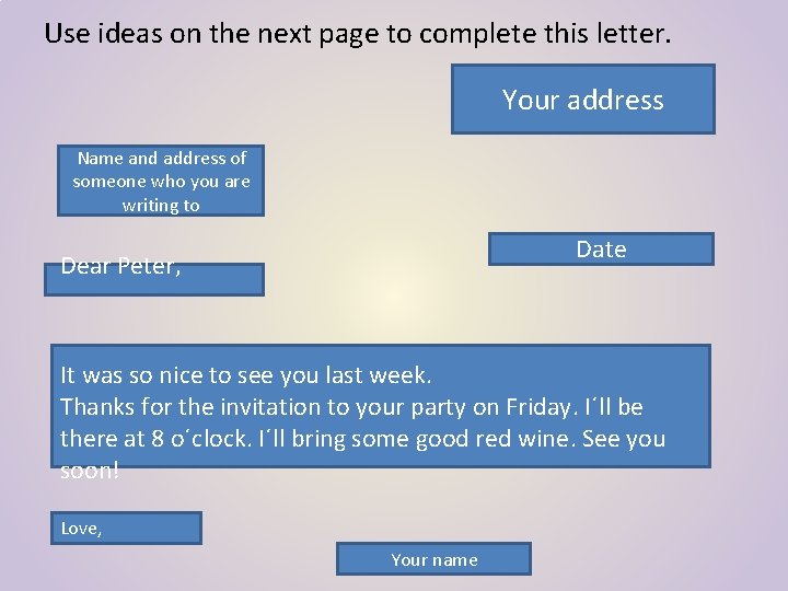 Use ideas on the next page to complete this letter. Your address Name and Use ideas on the next page to complete this letter. Your address Name and