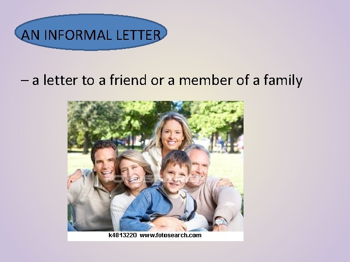 AN INFORMAL LETTER – a letter to a friend or a member of a