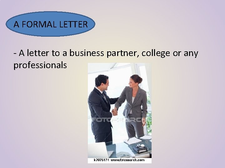 A FORMAL LETTER - A letter to a business partner, college or any professionals