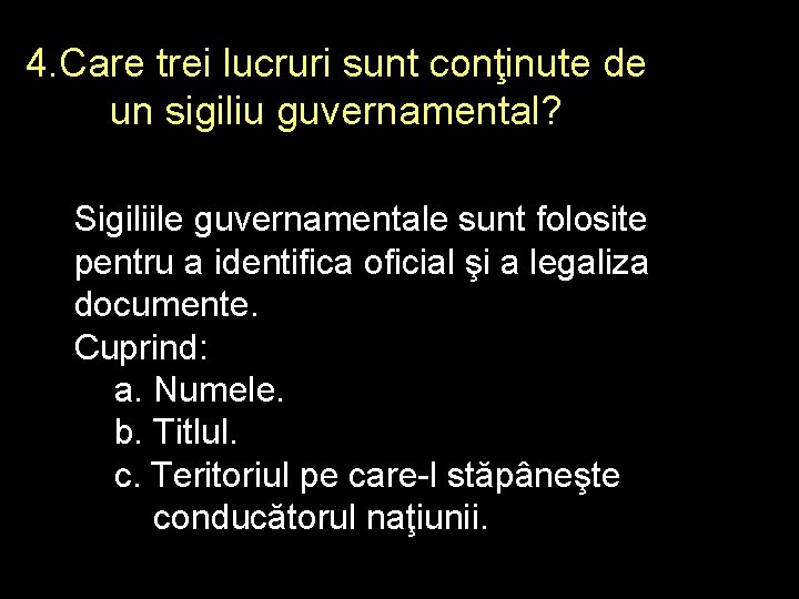 4. Care trei lucruri sunt conţinute de un sigiliu guvernamental? Sigiliile guvernamentale sunt folosite