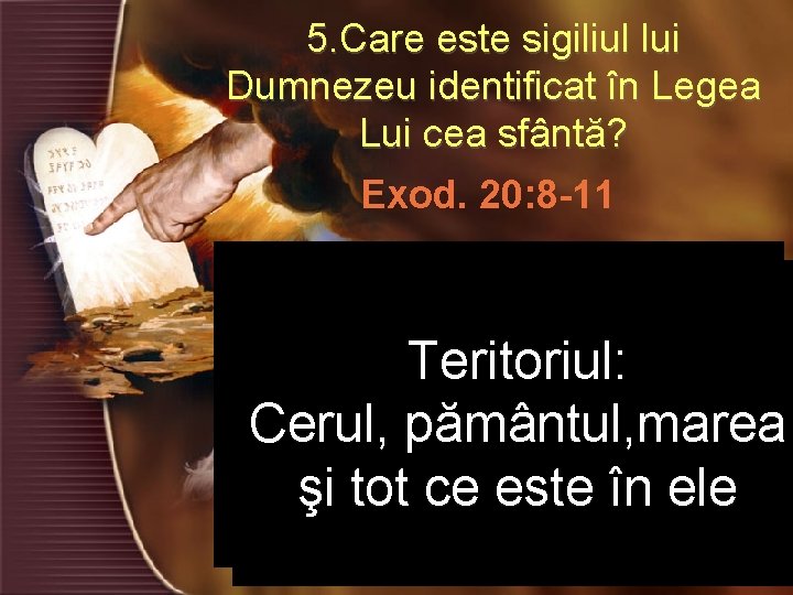 5. Care este sigiliul lui Dumnezeu identificat în Legea Lui cea sfântă? Exod. 20: