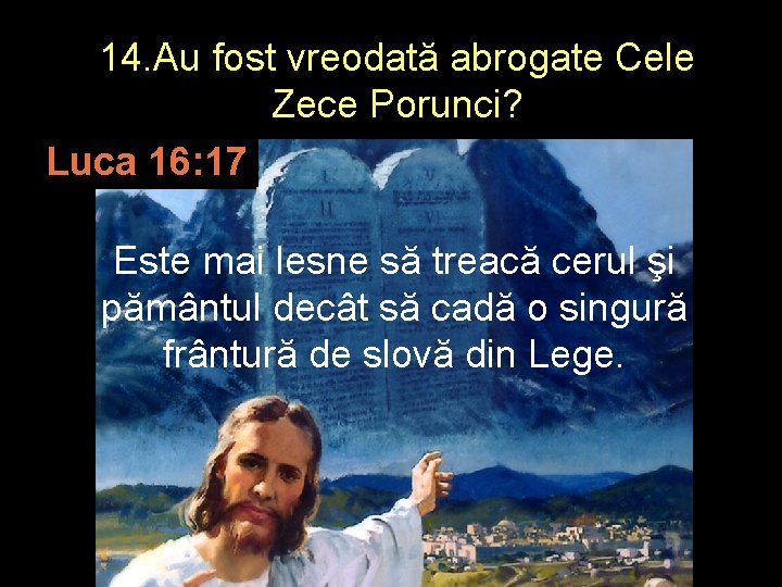 14. Au fost vreodată abrogate Cele Zece Porunci? Luca 16: 17 Este mai lesne