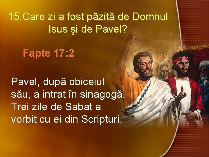 15. Care zi a fost păzită de Domnul Isus şi de Pavel? Fapte 17: