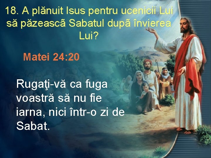 18. A plănuit Isus pentru ucenicii Lui să păzeascã Sabatul dupã învierea Lui? Matei