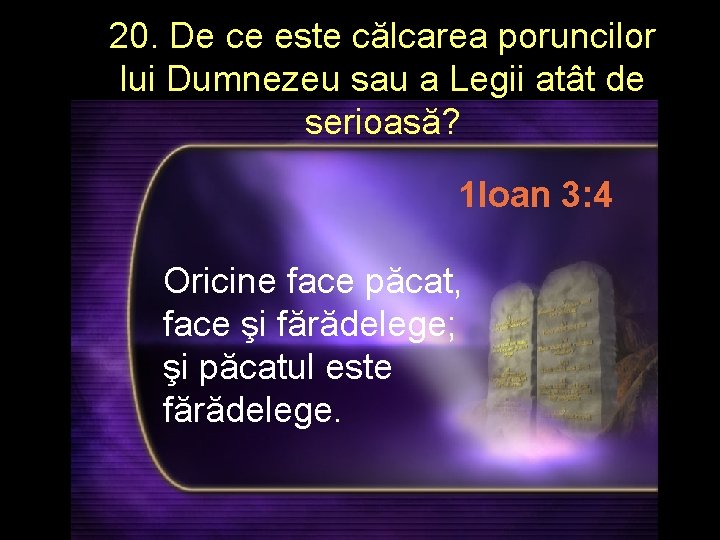 20. De ce este călcarea poruncilor lui Dumnezeu sau a Legii atât de serioasă?