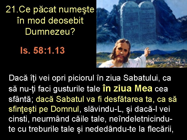 21. Ce păcat numeşte în mod deosebit Dumnezeu? Is. 58: 1. 13 Dacă îţi
