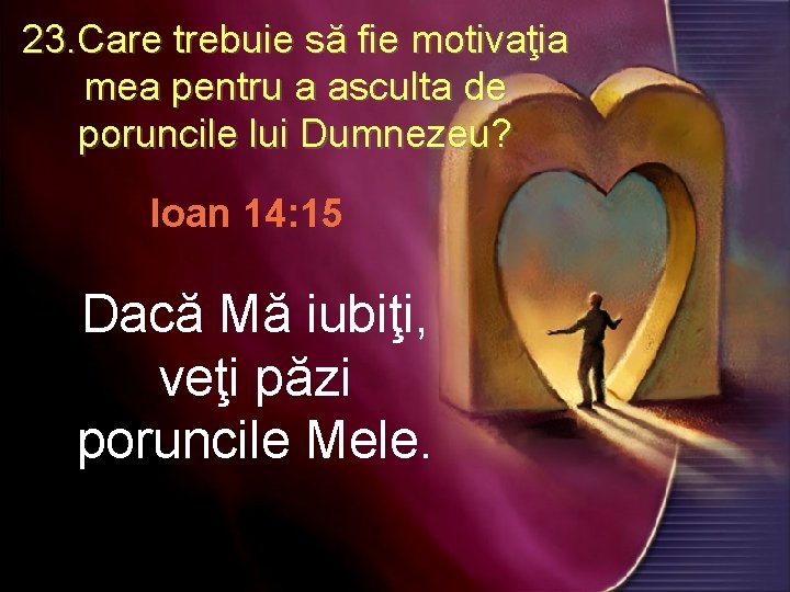 23. Care trebuie să fie motivaţia mea pentru a asculta de poruncile lui Dumnezeu?