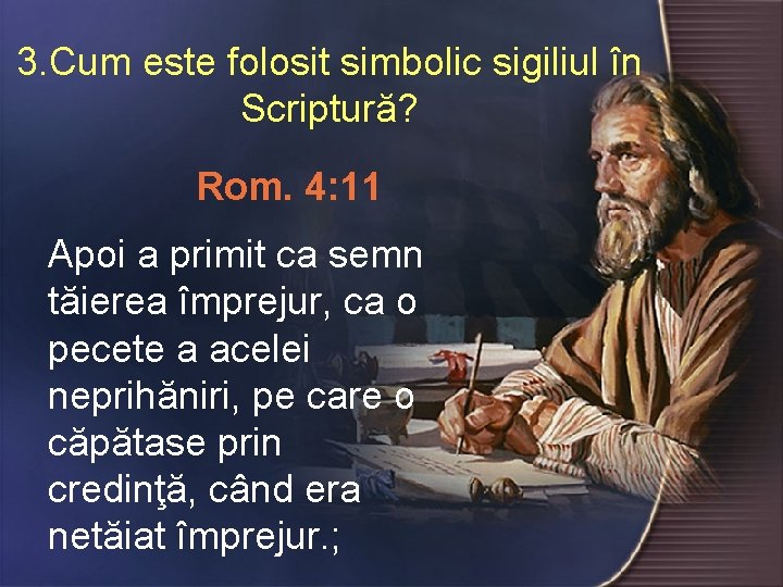3. Cum este folosit simbolic sigiliul în Scriptură? Rom. 4: 11 Apoi a primit