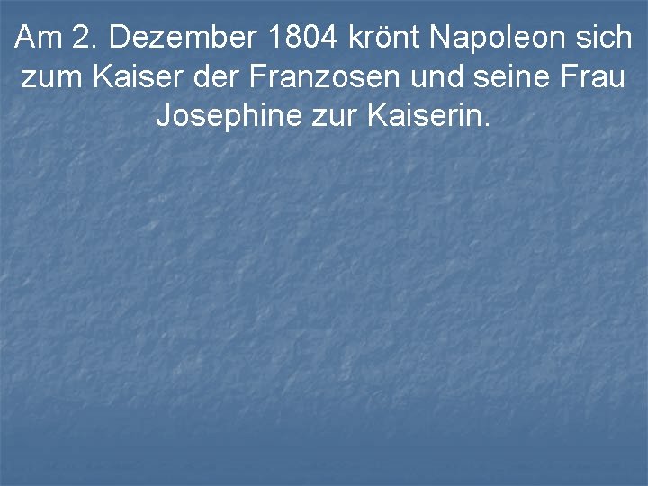 Am 2. Dezember 1804 krönt Napoleon sich zum Kaiser der Franzosen und seine Frau