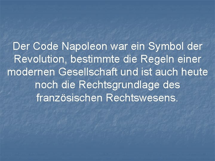 Der Code Napoleon war ein Symbol der Revolution, bestimmte die Regeln einer modernen Gesellschaft