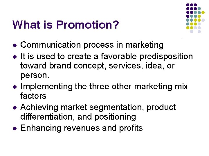 What is Promotion? l l l Communication process in marketing It is used to