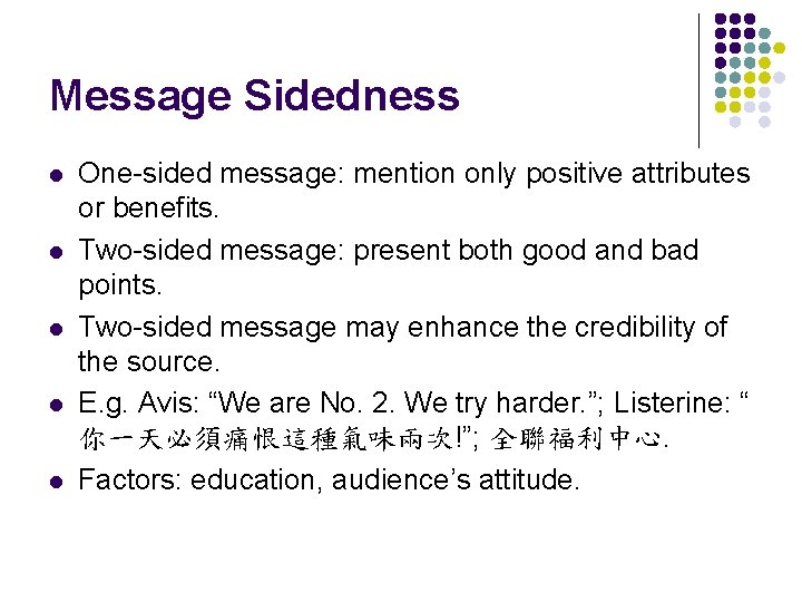 Message Sidedness l l l One-sided message: mention only positive attributes or benefits. Two-sided