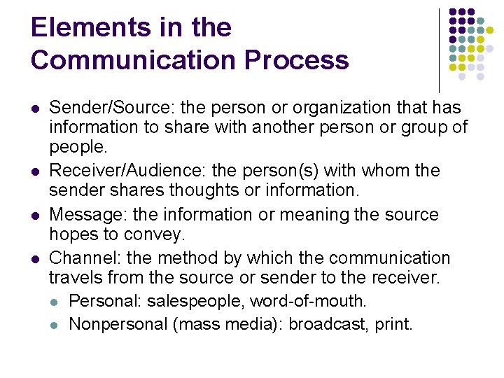 Elements in the Communication Process l l Sender/Source: the person or organization that has