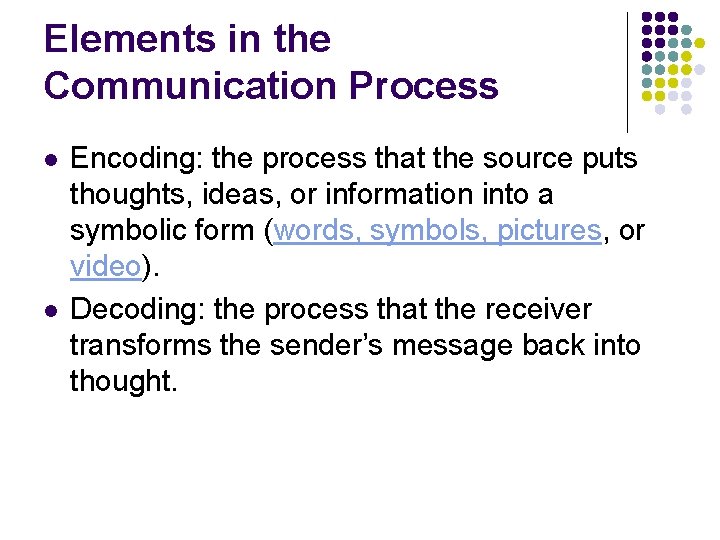 Elements in the Communication Process l l Encoding: the process that the source puts