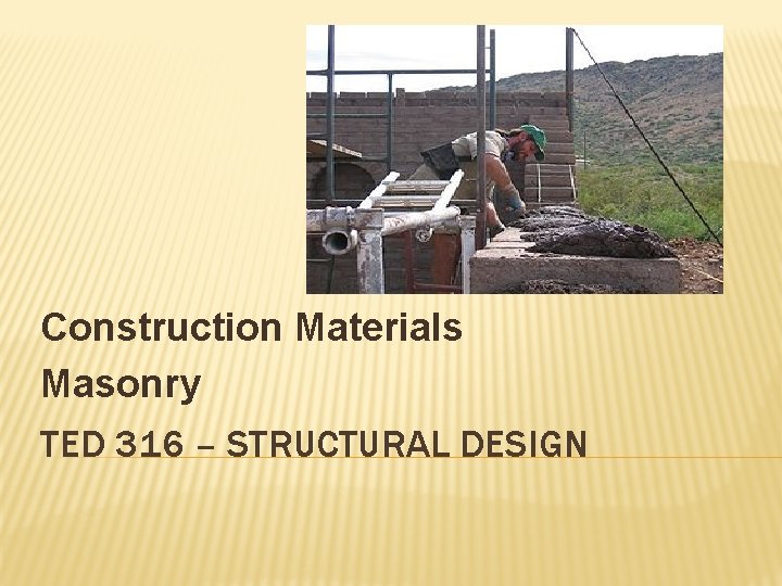 Construction Materials Masonry TED 316 – STRUCTURAL DESIGN 