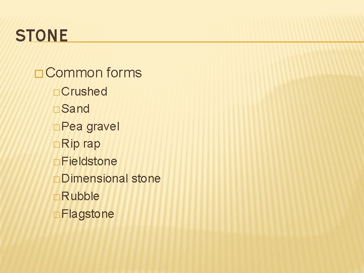 STONE � Common forms � Crushed � Sand � Pea gravel � Rip rap